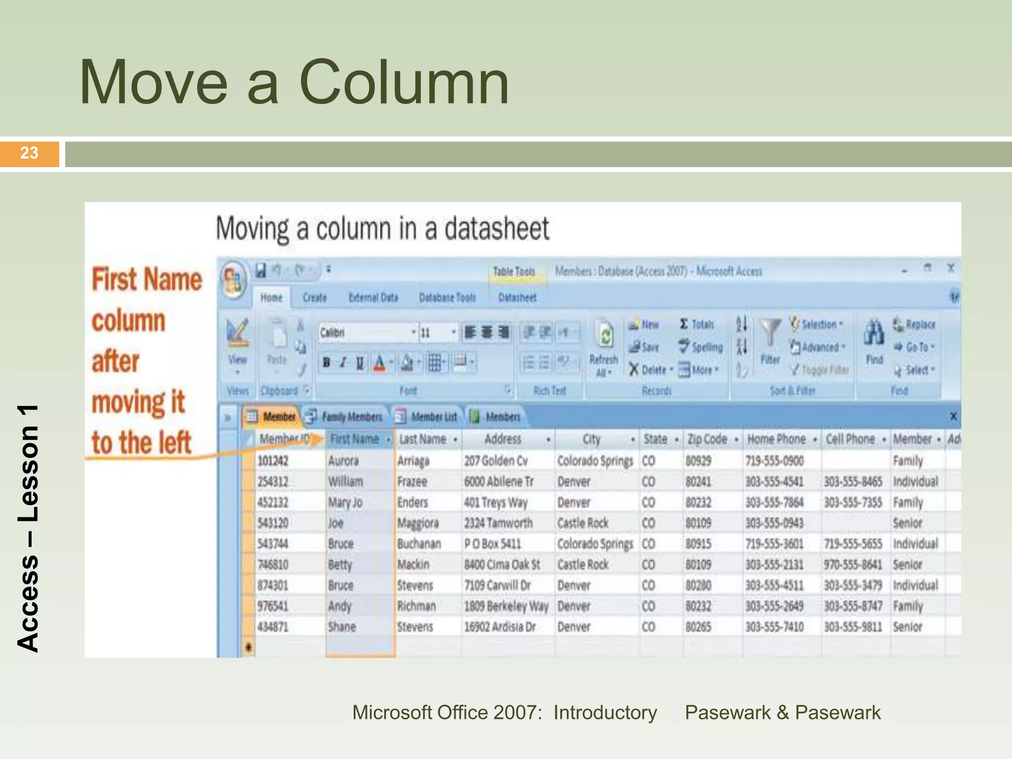 Move a Column
    23
Access – Lesson 1




                            Microsoft Office 2007: Introductory   Pasewark & Pasewark
 
