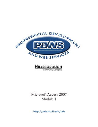 Microsoft Access 2007
      Module 1


 http://pds.hccfl.edu/pds
 