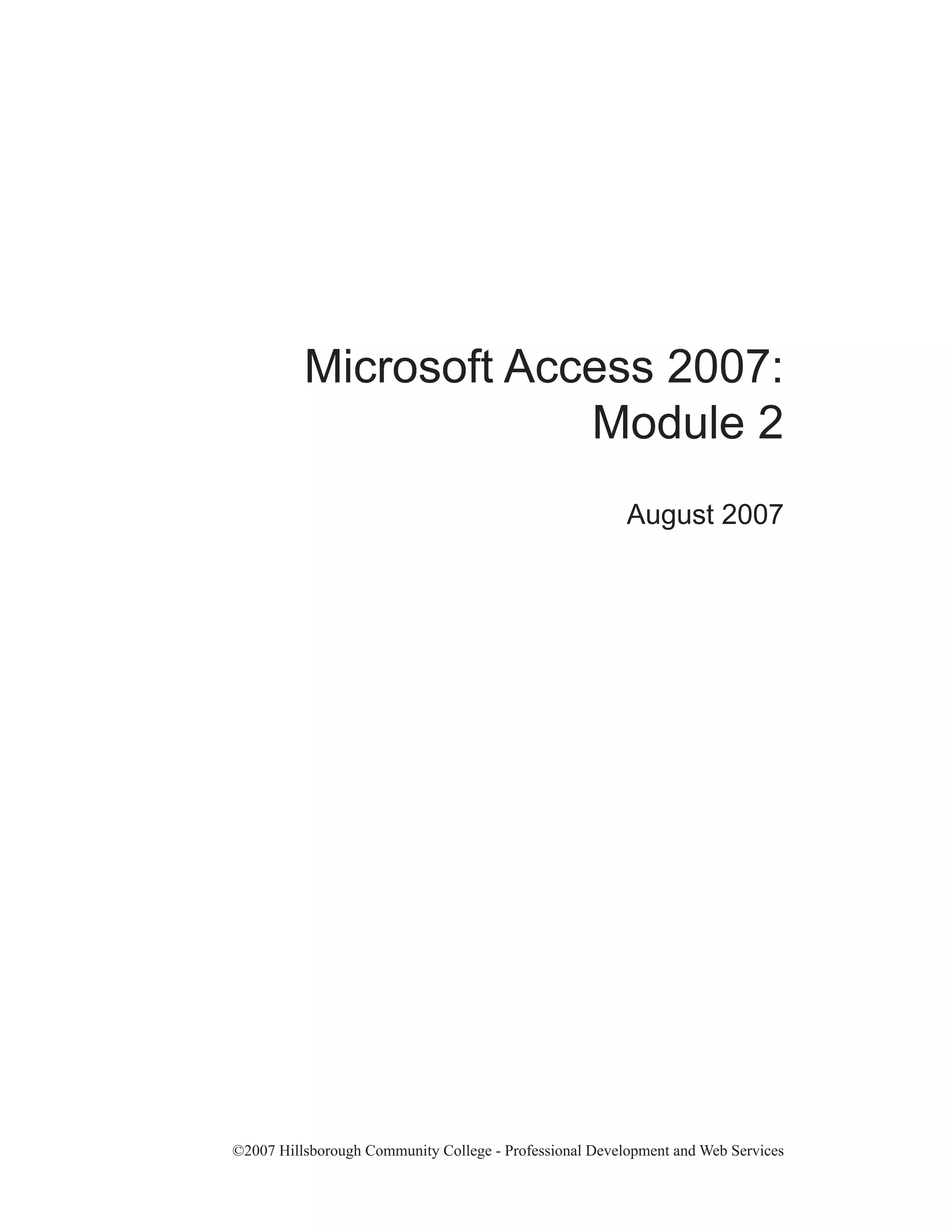 Microsoft Access 2007:
                       Module 2
                                                         August 2007




©2007 Hillsborough Community College - Professional Development and Web Services
 