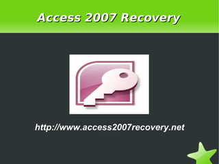 Access 2007 Recovery




    http://www.access2007recovery.net


                     
 