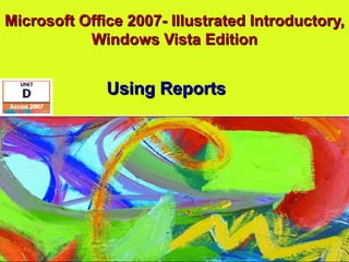 Microsoft Office 2007- Illustrated Introductory, Windows Vista Edition Using Reports 