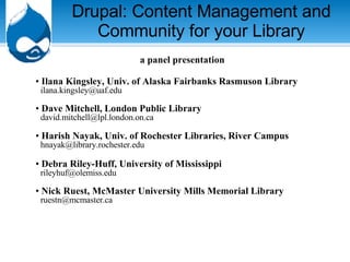 Drupal: Content Management and Community for your Library ,[object Object],[object Object],[object Object],[object Object],[object Object],[object Object]