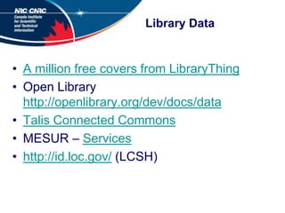 Library Data<br />A million free covers from LibraryThing<br />Open Library http://openlibrary.org/dev/docs/data<br />Tali...