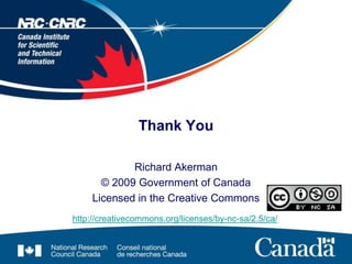 Richard Akerman<br />© 2009 Government of Canada<br />Licensed in the Creative Commons<br />Thank You<br />http://creative...