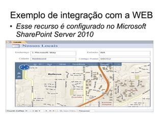Exemplo de integração com a WEB Esse recurso é configurado no Microsoft SharePoint Server 2010   