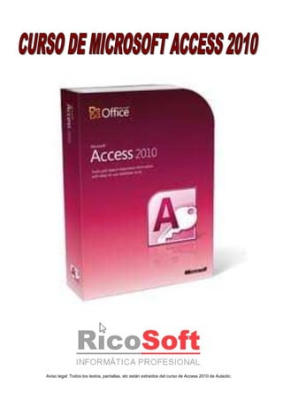 Aviso legal: Todos los textos, pantallas, etc están extraidos del curso de Access 2010 de Aulaclic.
 