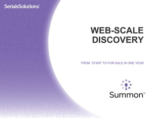 WEB-SCALE DISCOVERY FROM  START TO FOR-SALE IN ONE YEAR 