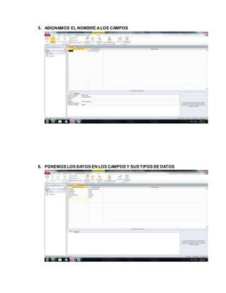 5. ASIGNAMOS EL NOMBRE ALOS CAMPOS
6. PONEMOS LOS DATOS EN LOS CAMPOS Y SUS TIPOS DE DATOS
