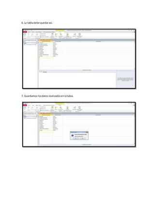 6. La tabladebe quedarasí.
7. Guardamos losdatosrealizadosenlatabla.