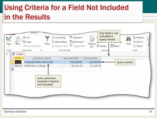 Querying a Database 14
Using Criteria for a Field Not Included
in the Results
 