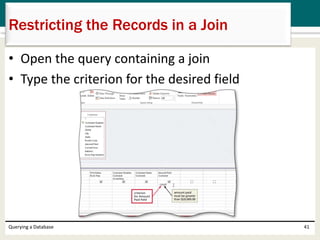 • Open the query containing a join
• Type the criterion for the desired field
Querying a Database 41
Restricting the Records in a Join
 