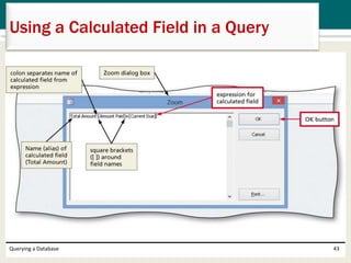 Querying a Database 43
Using a Calculated Field in a Query
 