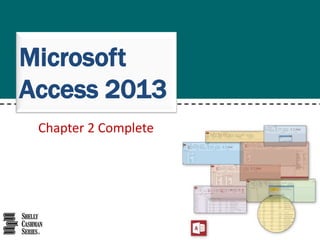 Chapter 2 Complete
Microsoft
Access 2013
 