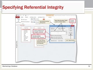 Maintaining a Database 53
Specifying Referential Integrity
 