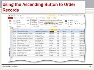 Maintaining a Database 56
Using the Ascending Button to Order
Records
 