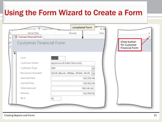 Creating Reports and Forms 23
Using the Form Wizard to Create a Form
 