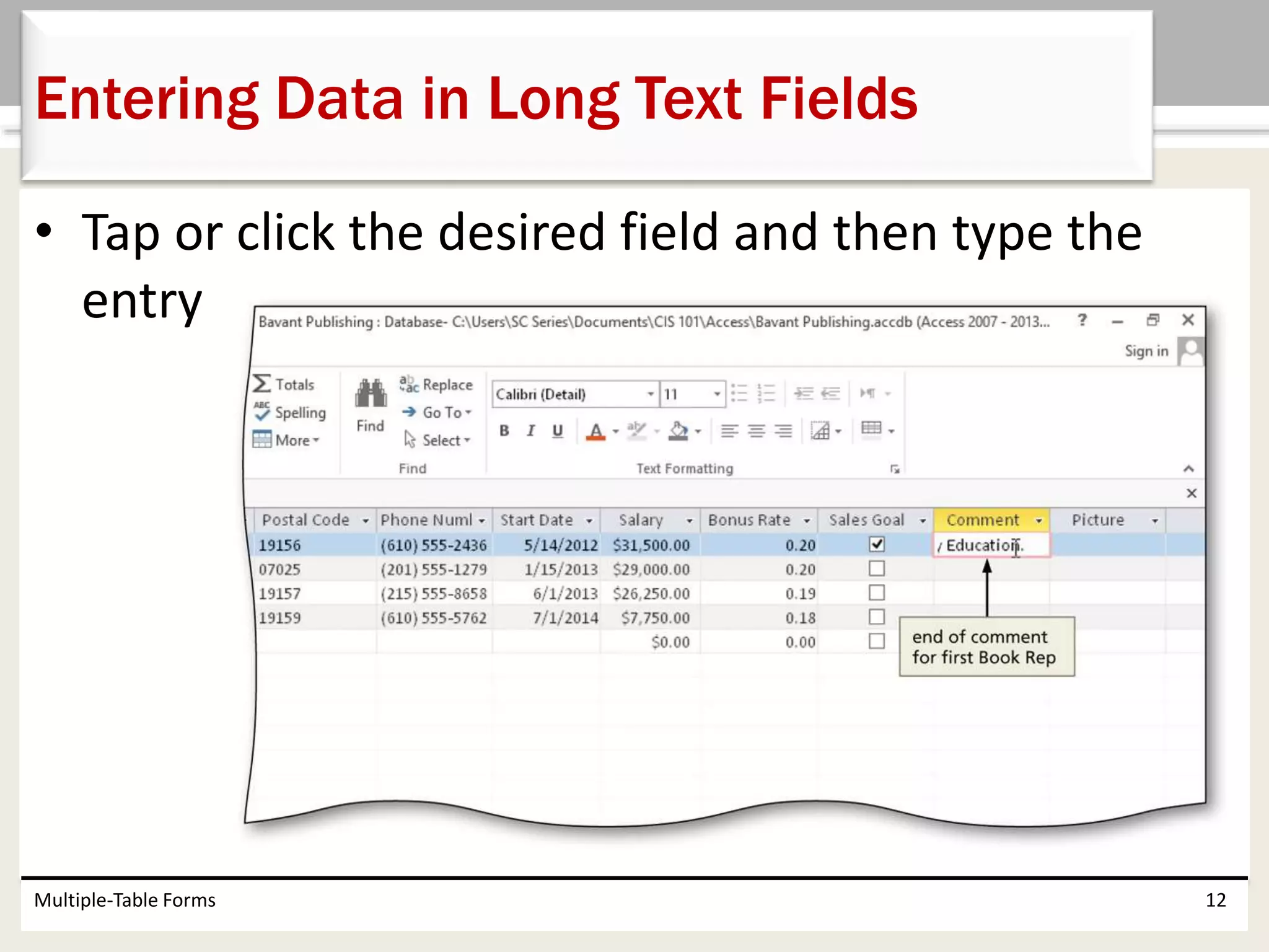 • Tap or click the desired field and then type the
entry
Multiple-Table Forms 12
Entering Data in Long Text Fields
 