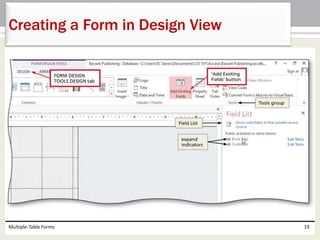 Multiple-Table Forms 19
Creating a Form in Design View
 