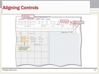 Multiple-Table Forms 22
Aligning Controls
 