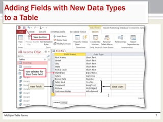 Multiple-Table Forms 7
Adding Fields with New Data Types
to a Table
 