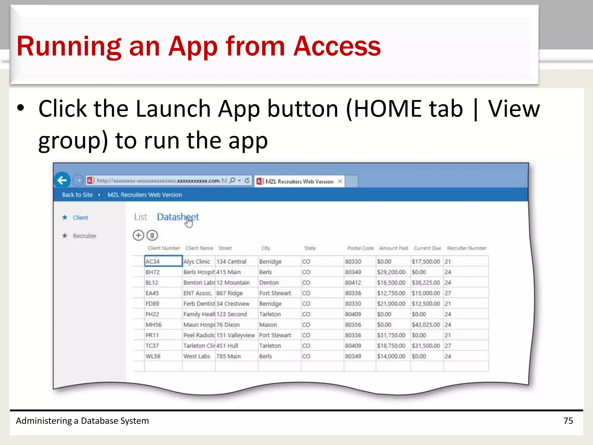 • Click the Launch App button (HOME tab | View
group) to run the app
Administering a Database System 75
Running an App from Access
 