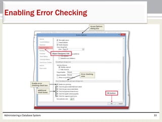 Administering a Database System 33
Enabling Error Checking
 
