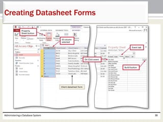 Administering a Database System 38
Creating Datasheet Forms
 