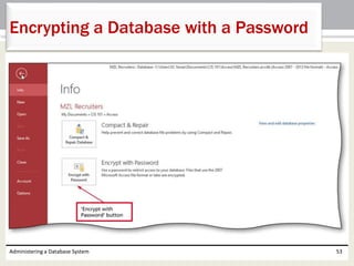 Administering a Database System 53
Encrypting a Database with a Password
 