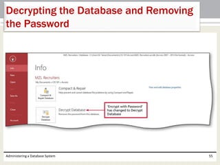 Administering a Database System 55
Decrypting the Database and Removing
the Password
 