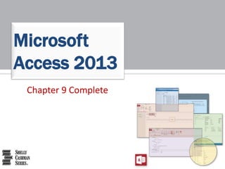 Chapter 9 Complete
Microsoft
Access 2013
 