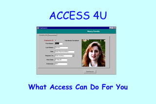 What Access Can Do For You ACCESS 4U 