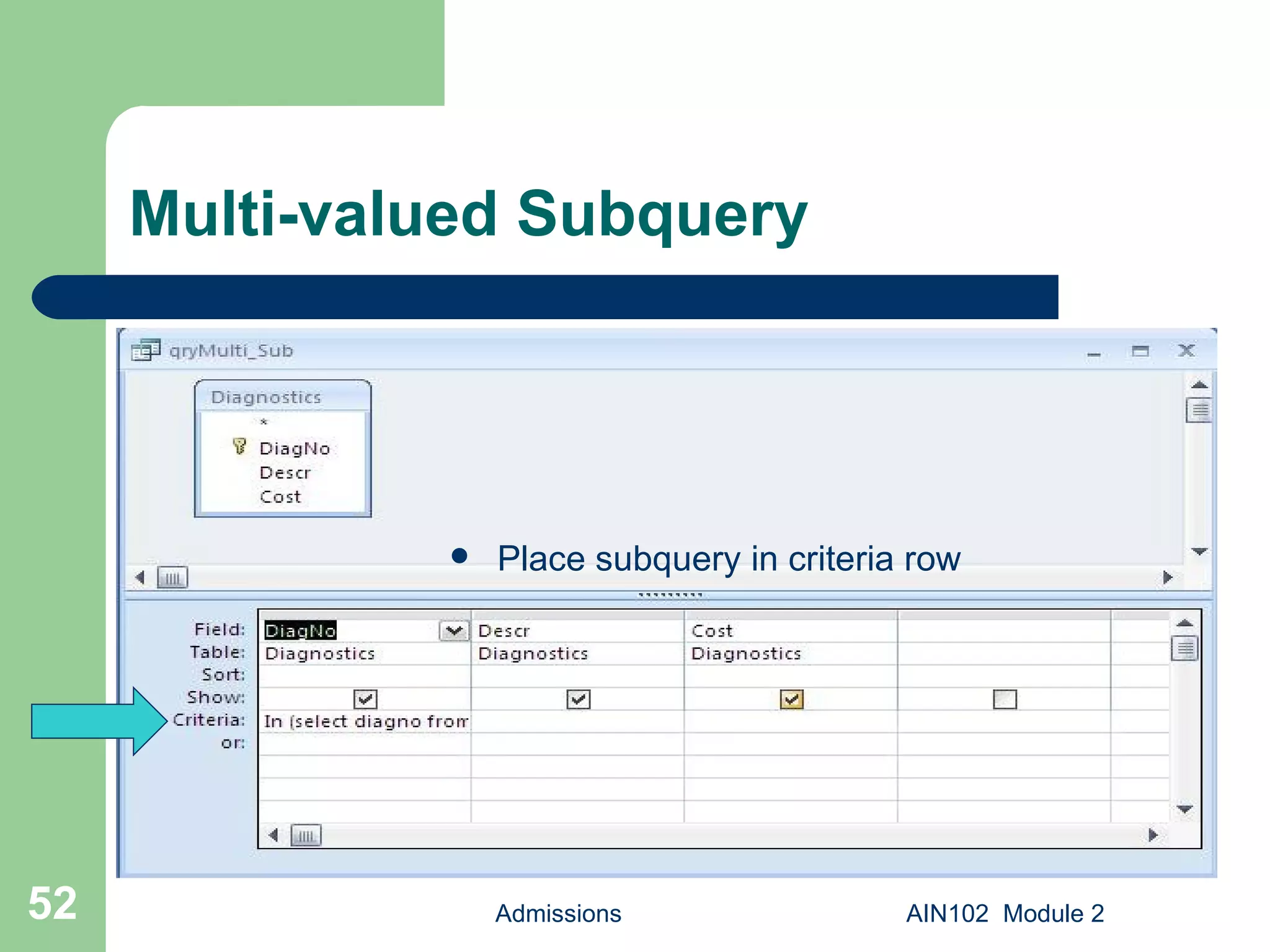 Multi-valued Subquery Place subquery in criteria row Admissions AIN102  Module 2 