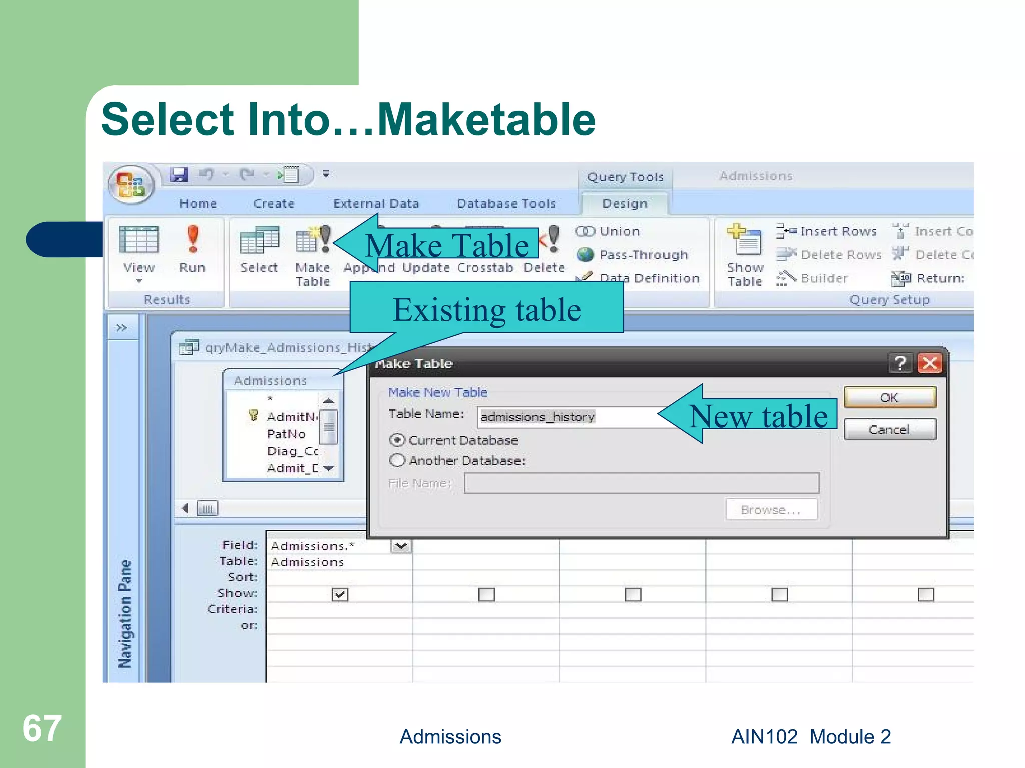 Select Into…Maketable Admissions AIN102  Module 2 New table Existing table Make Table 