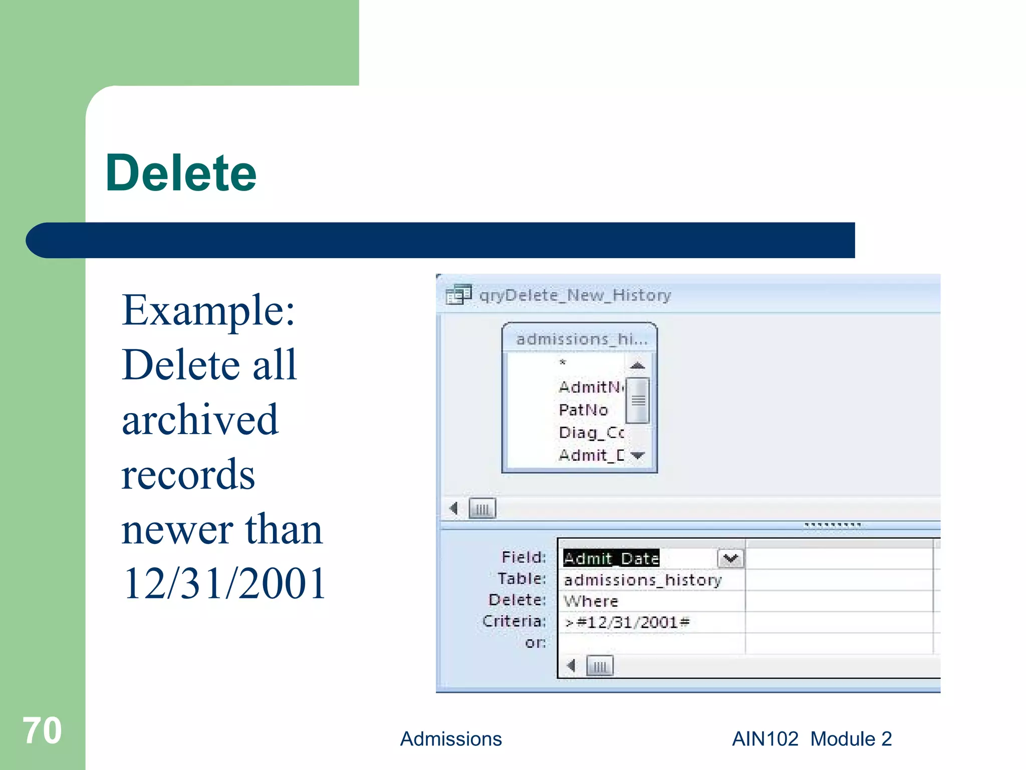Delete Admissions AIN102  Module 2 Example: Delete all archived records newer than 12/31/2001 