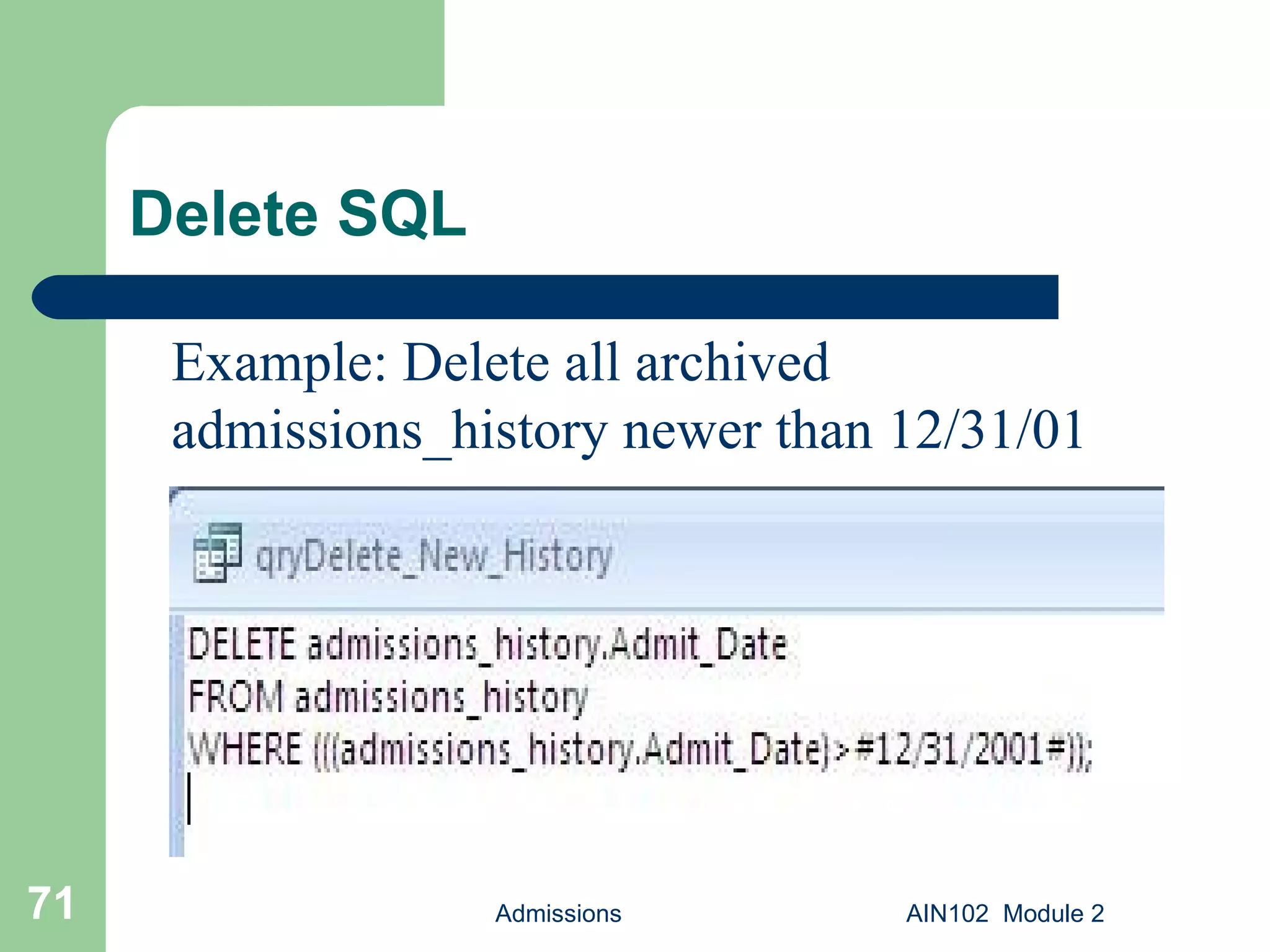 Delete SQL Admissions AIN102  Module 2 Example: Delete all archived admissions_history newer than 12/31/01 