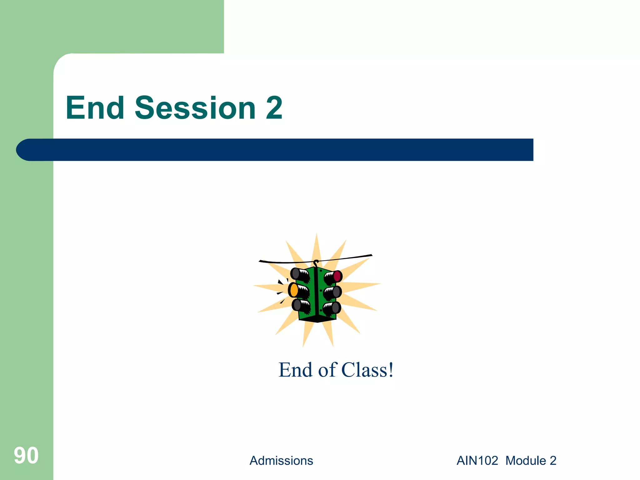 End Session 2 Admissions AIN102  Module 2 End of Class! 
