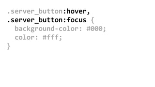 .server_button:hover,
.server_button:focus {
background-color: #000;
color: #fff;
}
 