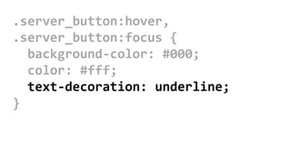 .server_button:hover,
.server_button:focus {
background-color: #000;
color: #fff;
text-decoration: underline;
}
 