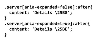 .server[aria-expanded=false]:after{
content: 'Details 25B8';
}
.server[aria-expanded=true]:after{
content: 'Details 25BE';
}
 