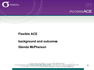 Flexible ACE background and outcomes Glenda McPherson 