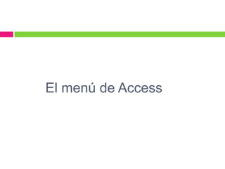 El menú de Access
 