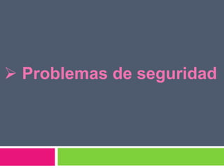 Problemas de seguridad
 