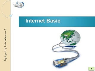 Equipped
by
Instr
Abenezer.A
Internet Basic
1
 