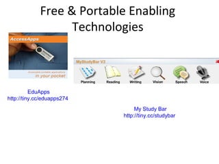 Free & Portable Enabling
                   Technologies



          EduApps
http://tiny.cc/eduapps274
                                 My Study Bar
                            http://tiny.cc/studybar
 