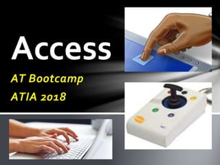 AT Bootcamp
ATIA 2018
Access
 