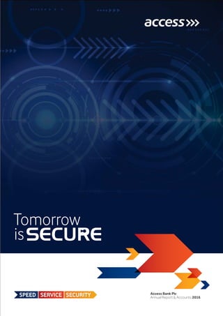 Tomorrow
is
Access Bank Plc
Annual Report & Accounts 2016SPEED SERVICE SECURITY
 