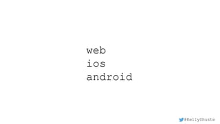 @KellyShuste
web
ios
android
 