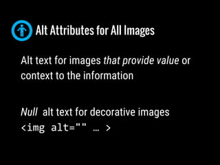 ● Provide a field for alt text
● Use help text to guide
content managers
● Don’t make alt text required
● Default to alt="...