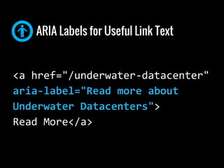 ARIA Landmark roles
HTML attributes that provide “landmarks”
for screen readers navigating a page
●<header role=“banner”>
...