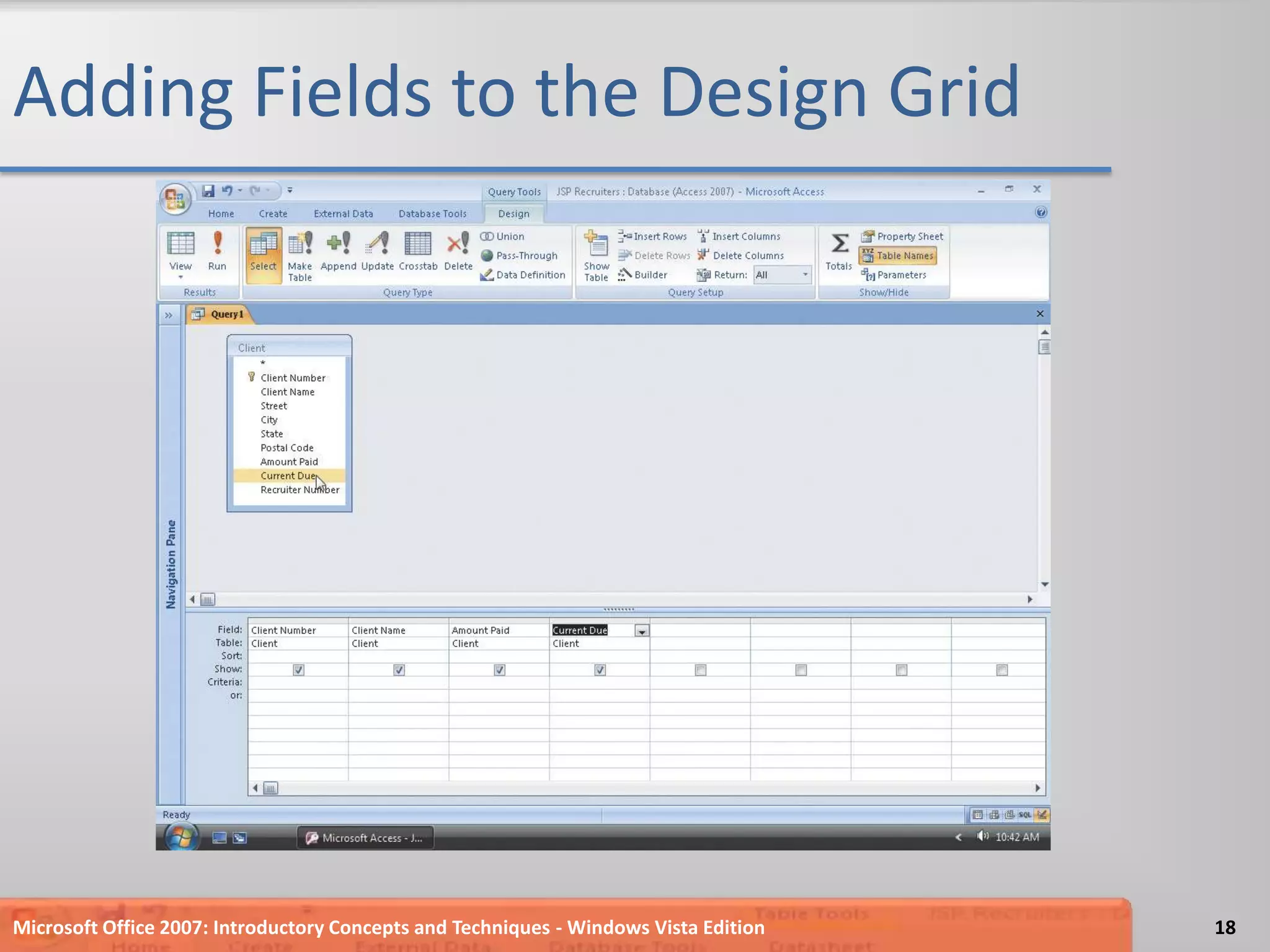 Adding Fields to the Design GridMicrosoft Office 2007: Introductory Concepts and Techniques - Windows Vista Edition18
